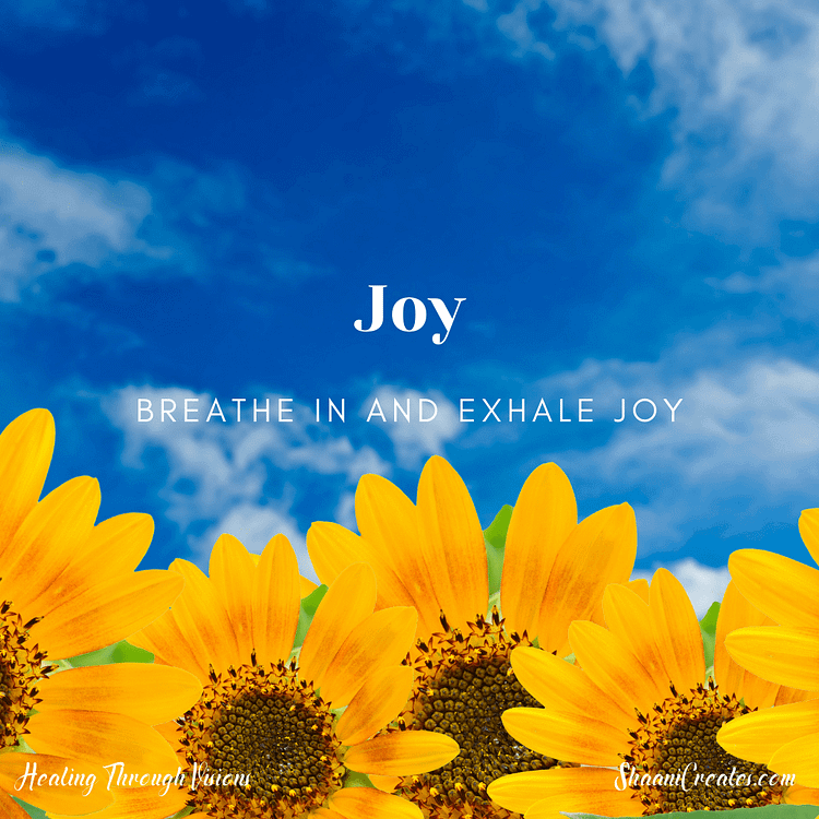 Background is a clear blue sky with 5 sunflowers. Text says: Joy - Breathe in and exhale joy. 

This is a ShaaniCreates and Healing Through Visions Production. Thank you. I love you ♥️